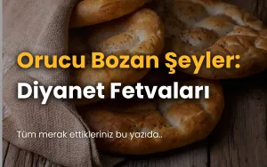 Orucu Bozan Şeyler: Diyanet Fetvaları Işığında Kapsamlı Fıkıh Rehberi