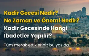 Kadir Gecesi Nedir, Ne Zaman, Önemi Nedir?