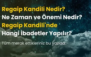 Regaip Kandili Nedir, Ne Zaman, Önemi Nedir?